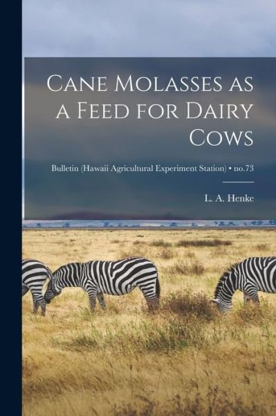 Cover for L a (Louis Albert) 1889- Henke · Cane Molasses as a Feed for Dairy Cows; no.73 (Paperback Book) (2021)