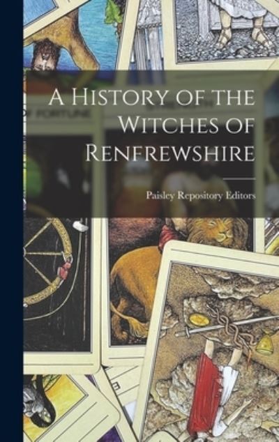 Cover for Paisley Repository Editors · History of the Witches of Renfrewshire (Book) (2022)