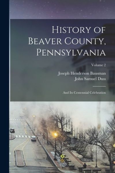 Cover for Joseph Henderson Bausman · History of Beaver County, Pennsylvania (Book) (2022)