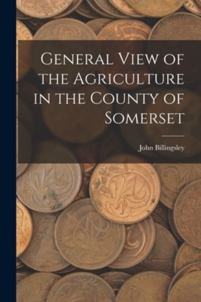 Cover for John Billingsley · General View of the Agriculture in the County of Somerset (Buch) (2022)