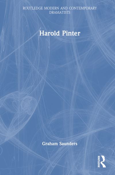 Cover for Saunders, Graham (University of Birmingham, UK) · Harold Pinter - Routledge Modern and Contemporary Dramatists (Hardcover Book) (2023)