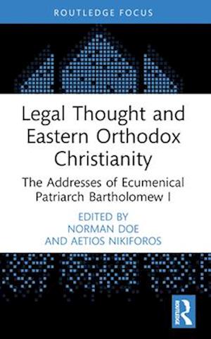Legal Thought and Eastern Orthodox Christianity: The Addresses of Ecumenical Patriarch Bartholomew I - Law and Religion - - Books - Taylor & Francis Ltd - 9781032636733 - April 14, 2025