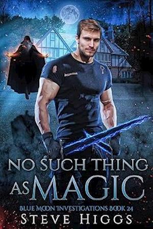 Cover for Steve Higgs · No Such Thing as Magic - Blue Moon Investigations (Paperback Book) (2025)