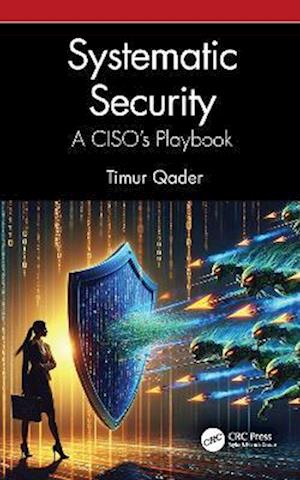 Cover for Timur Qader · Systematic Security: A CISO’s Playbook (Hardcover Book) (2025)