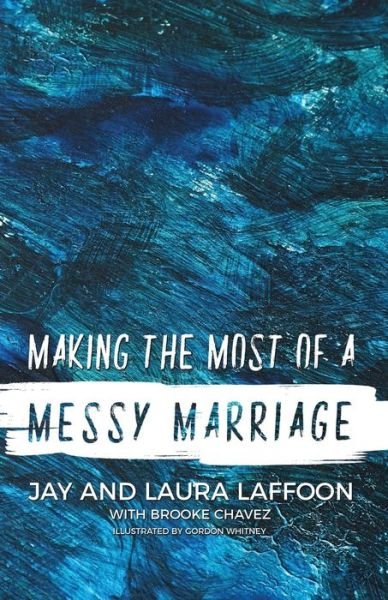 Making the Most of a Messy Marriage - Jay Laffoon - Libros - Independently Published - 9781086857733 - 7 de agosto de 2019