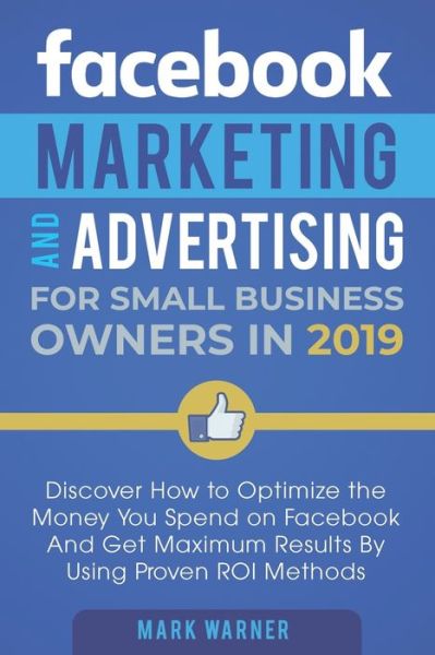 Cover for Mark Warner · Facebook Marketing and Advertising for Small Business Owners in 2019 (Paperback Book) (2019)