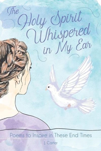 The Holy Spirit Whispered in My Ear - J Carter - Books - Independently Published - 9781099446733 - May 28, 2019