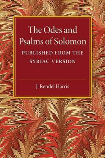 The Odes and Psalms of Solomon: Published from the Syriac version - J. Rendel Harris - Livros - Cambridge University Press - 9781107497733 - 9 de abril de 2015