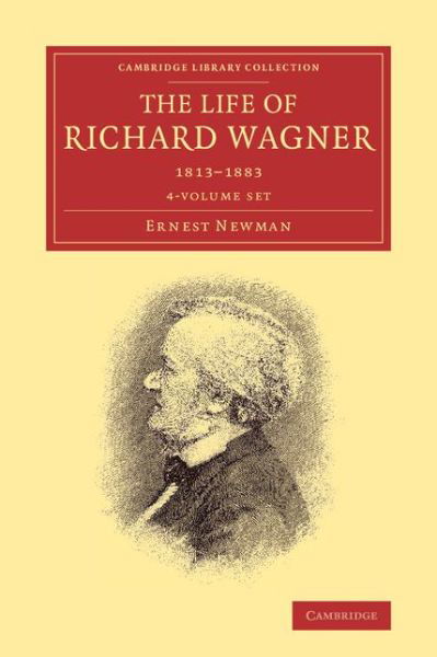 The Life of Richard Wagner 4 Volume Paperback Set: 1813-1883 - Cambridge Library Collection - Music - Ernest Newman - Books - Cambridge Library Collection - 9781108007733 - February 9, 2010