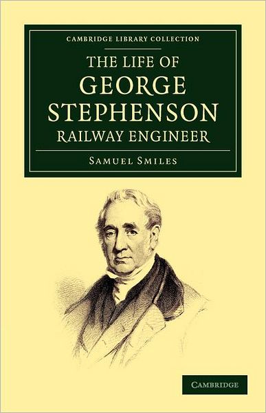 Cover for Samuel Smiles · The Life of George Stephenson, Railway Engineer - Cambridge Library Collection - Technology (Paperback Book) (2012)