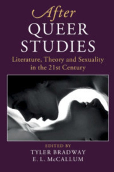Cover for Tyler Bradway · After Queer Studies: Literature, Theory and Sexuality in the 21st Century - After Series (Taschenbuch) (2019)