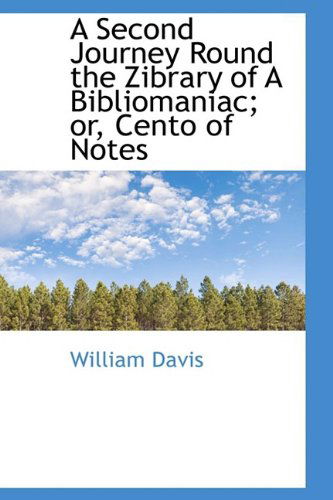 Cover for William Davis · A Second Journey Round the Zibrary of a Bibliomaniac; Or, Cento of Notes (Paperback Book) (2009)