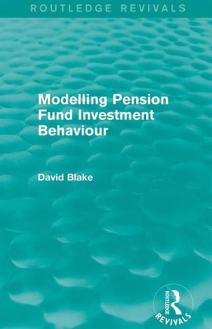 Cover for Blake, David (City University, UK) · Modelling Pension Fund Investment Behaviour (Routledge Revivals) - Routledge Revivals (Paperback Book) (2015)