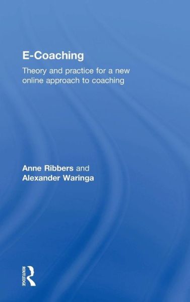 Cover for Ribbers, Anne (Tilburg University, Netherlands) · E-Coaching: Theory and practice for a new online approach to coaching (Hardcover Book) (2015)