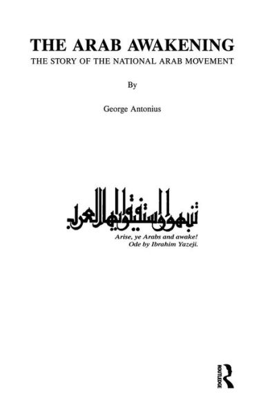 The Arab Awakening: The Story of the National Arab Movement - George Antonius - Books - Taylor & Francis Ltd - 9781138963733 - August 4, 2016