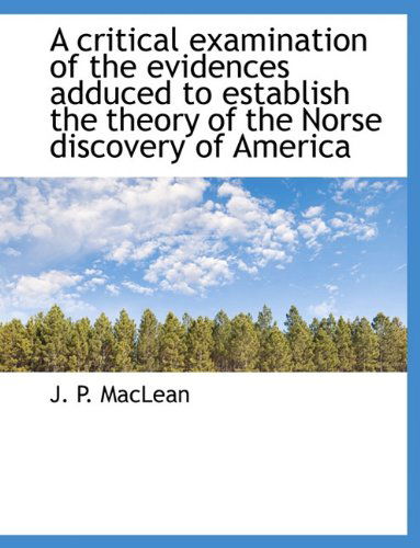 Cover for J. P. Maclean · A Critical Examination of the Evidences Adduced to Establish the Theory of the Norse Discovery of America (Paperback Book) (2010)