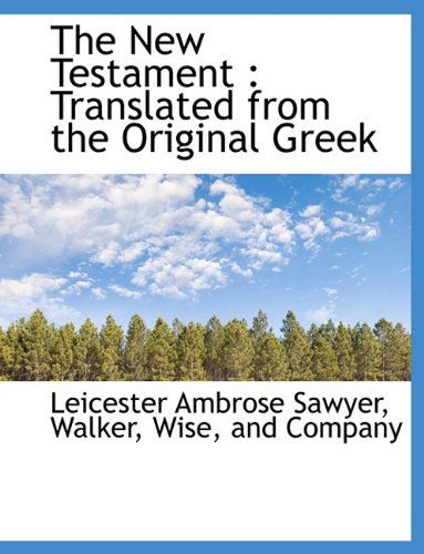 Cover for Leicester Ambrose Sawyer · The New Testament: Translated from the Original Greek (Paperback Book) (2010)