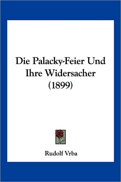 Cover for Rudolf Vrba · Die Palacky-Feier Und Ihre Widersacher (1899) (Paperback Book) (2010)