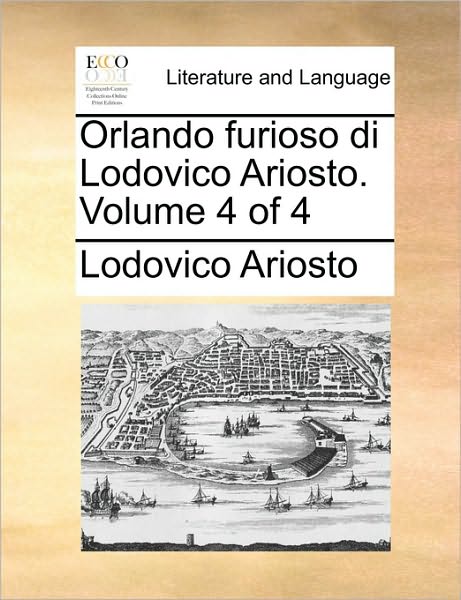 Cover for Lodovico Ariosto · Orlando Furioso Di Lodovico Ariosto. Volume 4 of 4 (Paperback Book) (2010)