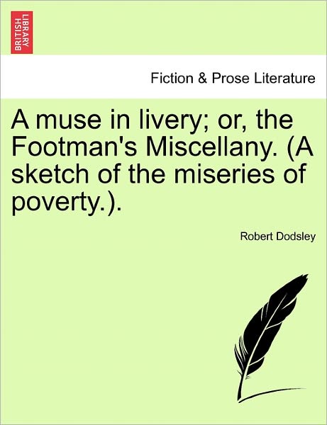 Cover for Robert Dodsley · A Muse in Livery; Or, the Footman's Miscellany. (A Sketch of the Miseries of Poverty.). (Paperback Book) (2011)