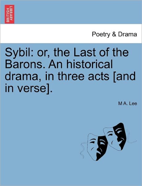Cover for M a Lee · Sybil: Or, the Last of the Barons. an Historical Drama, in Three Acts [and in Verse]. (Paperback Book) (2011)