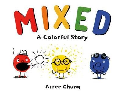 Cover for Arree Chung · Mixed: A Colorful Story (Gebundenes Buch) (2018)
