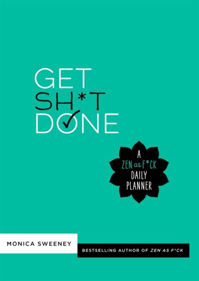 Cover for Monica Sweeney · Get Sh*t Done: A Zen as F*ck Daily Planner (Paperback Book) (2020)