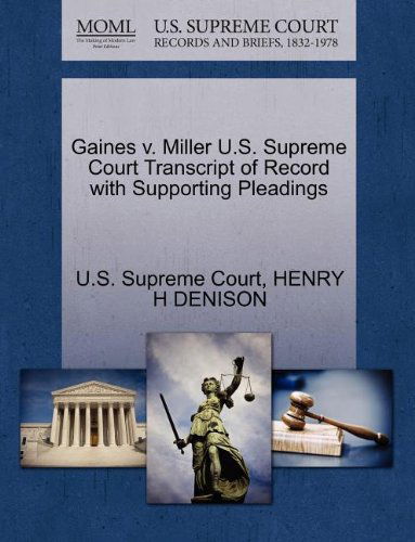 Gaines V. Miller U.s. Supreme Court Transcript of Record with Supporting Pleadings - Henry H Denison - Books - Gale, U.S. Supreme Court Records - 9781270207733 - October 26, 2011