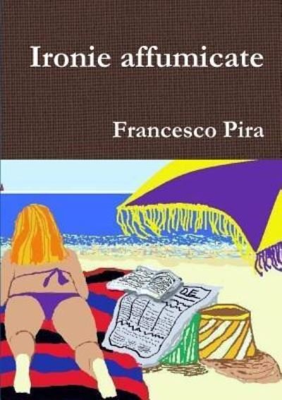 Cover for Francesco Pira · Ironie Affumicate (Paperback Book) (2013)