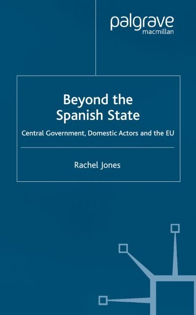 Cover for R. Jones · Beyond the Spanish State: Central Government, Domestic Actors and the EU (Pocketbok) [1st ed. 2000 edition] (2000)