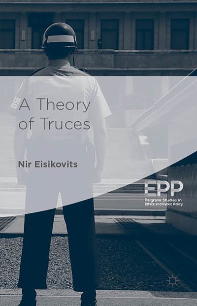 Cover for Nir Eisikovits · A Theory of Truces - Palgrave Studies in Ethics and Public Policy (Taschenbuch) [1st ed. 2015 edition] (2014)