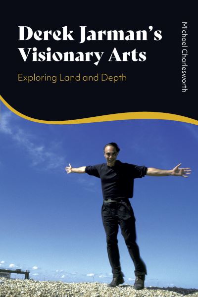 Cover for Michael Charlesworth · Derek Jarman’s Visionary Arts: Exploring Land and Depth (Hardcover Book) (2024)