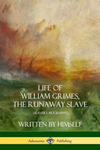 Cover for William Grimes · Life of William Grimes, the Runaway Slave Written by Himself (Taschenbuch) (2018)