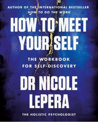 Cover for Dr Nicole LePera · How to Meet Your Self: the million-copy bestselling author (Paperback Bog) (2022)