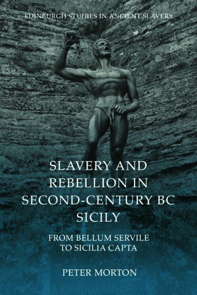 Cover for Peter Morton · Slavery and Rebellion in Second Century Bc Sicily: From Bellum Servile to Sicilia Capta - Edinburgh Studies in Ancient Slavery (Gebundenes Buch) (2023)