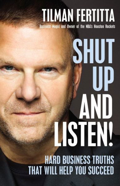 Cover for Tilman Fertitta · Shut Up and Listen!: Hard Business Truths that Will Help You Succeed (Hardcover bog) (2019)