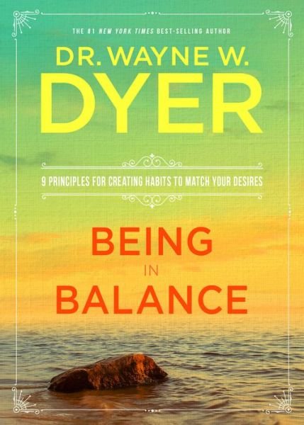 Cover for Wayne W. Dyer · Being in Balance 9 Principles for Creating Habits to Match Your Desires (Bog) (2016)
