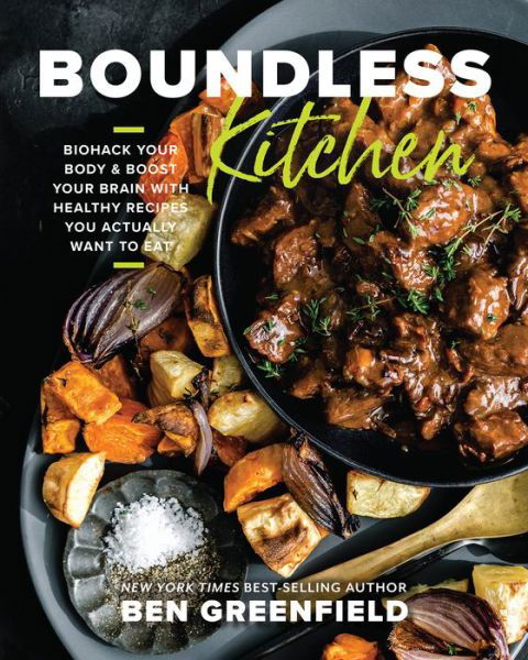 Cover for Ben Greenfield · Boundless Kitchen: Biohack Your Body &amp; Boost Your Brain with Healthy Recipes You Actually Want to Eat (Hardcover Book) (2023)