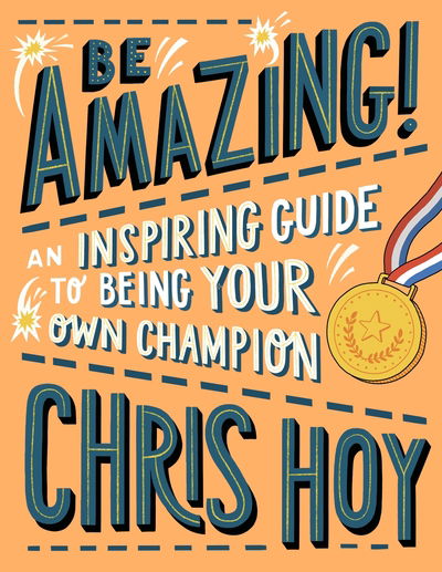 Cover for Sir Chris Hoy · Be Amazing! An inspiring guide to being your own champion (Paperback Book) (2020)