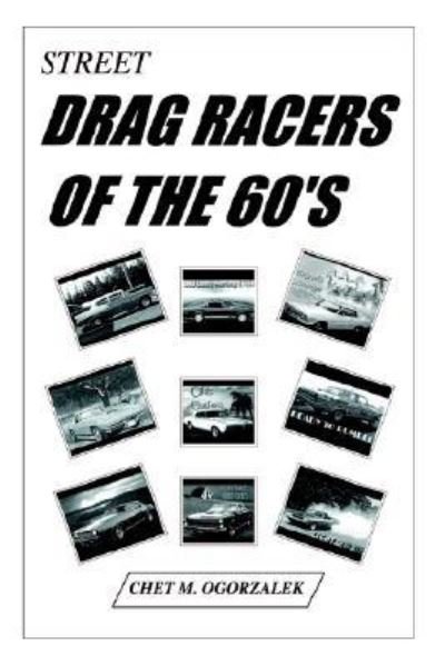 Cover for Chet M. Ogorzalek · Street Drag Racers of the 60's (Paperback Book) (2003)