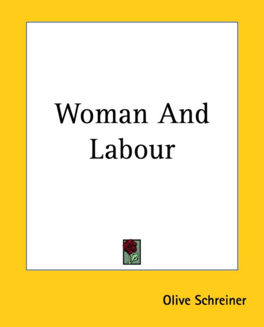 Woman and Labour - Olive Schreiner - Books - Kessinger Publishing, LLC - 9781419194733 - June 17, 2004