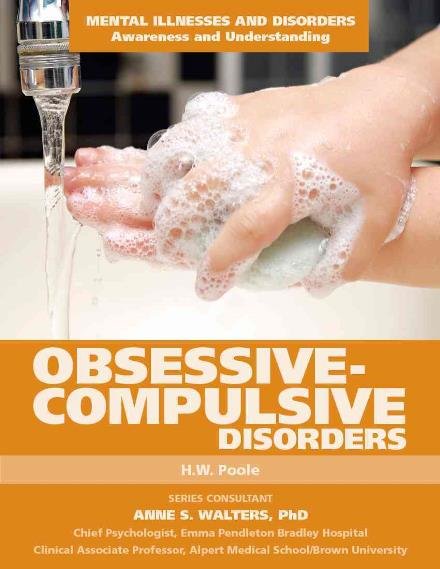 Obsessive-Compulsive Disorder - Mental Illnesses and Disorders: Awareness and Understanding - H.W. Poole - Kirjat - Mason Crest Publishers - 9781422233733 - tiistai 1. syyskuuta 2015