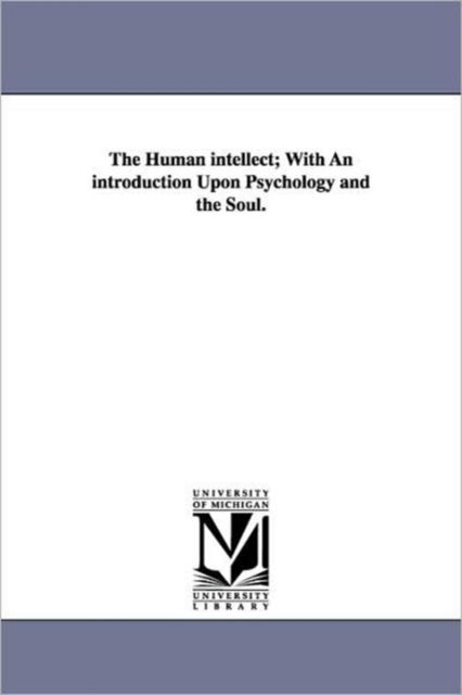 Cover for Noah Porter · The Human Intellect; with an Introduction Upon Psychology and the Soul. (Paperback Bog) (2006)