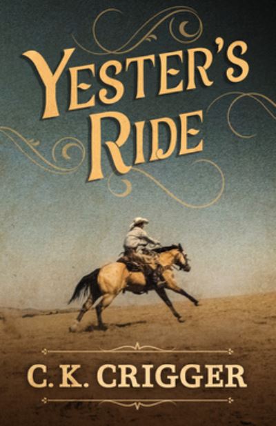 Cover for C K Crigger · Yester's Ride (Hardcover Book) (2020)