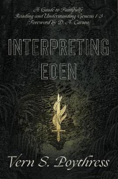 Cover for Vern S. Poythress · Interpreting Eden: A Guide to Faithfully Reading and Understanding Genesis 1-3 (Paperback Bog) (2019)