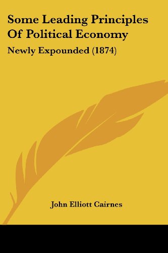 Cover for John Elliott Cairnes · Some Leading Principles of Political Economy: Newly Expounded (1874) (Paperback Book) (2008)