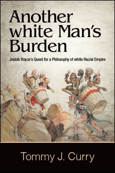 Cover for Tommy J. Curry · Another white Man's Burden : Josiah Royce's Quest for a Philosophy of white Racial Empire (Hardcover Book) (2018)