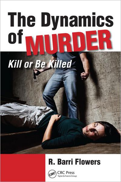 Cover for R. Barri Flowers · The Dynamics of Murder: Kill or Be Killed (Hardcover Book) (2012)