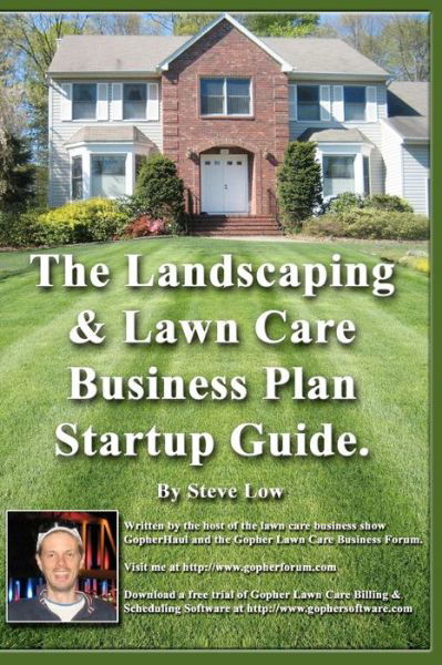 Cover for Steve Low · The Landscaping and Lawn Care Business Plan Startup Guide.: a Step by Step Guide on How to Make a Landscape or Lawn Care Business Plan with Real Life Examples. (Paperback Book) (2008)