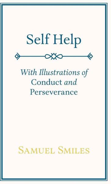 Cover for Smiles, Samuel, Jr · Self Help; with Illustrations of Conduct and Perseverance (Inbunden Bok) (2008)